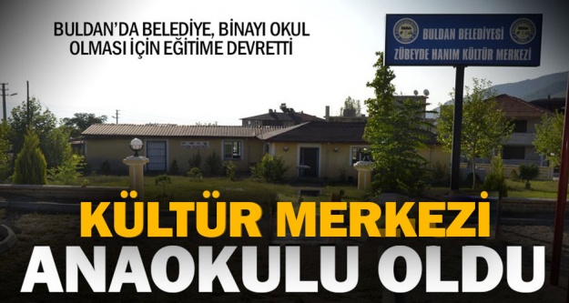 Buldan Belediyesi, kültür merkezini anaokulu olması için eğitime devretti