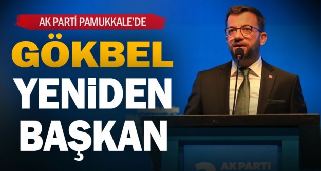 AK Parti Pamukkale İlçe Başkanı yeniden Uğur Gökbel oldu