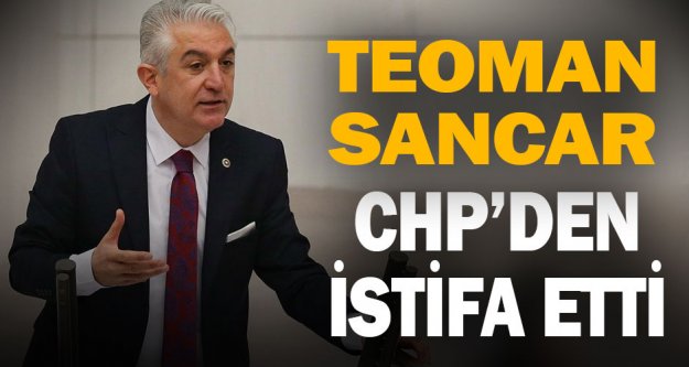 Teoman Sancar CHP'den istifa etti
