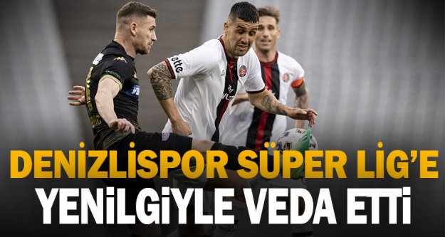 Denizlispor, Süper Lig'e yenilgiyle veda etti