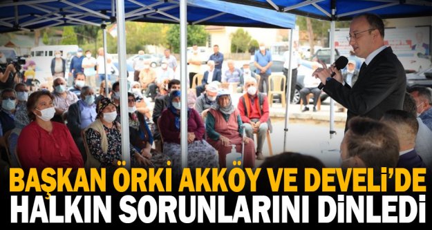 Başkan Örki Akköy ve Develi'de halkla buluştu
