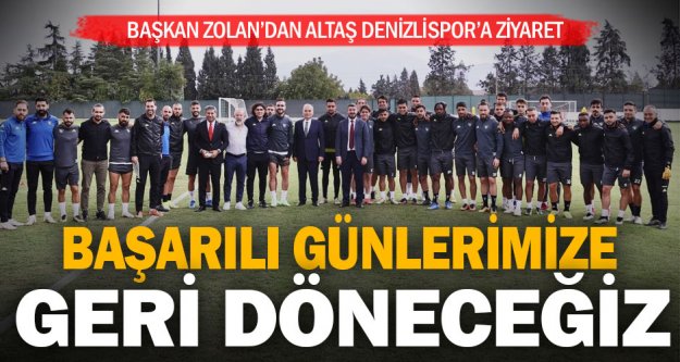 Başkan Zolan'dan Altaş Denizlispor Kulübü'ne ziyaret