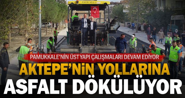 Pamukkale Belediyesi, Aktepe'nin yollarına asfalt döküyor