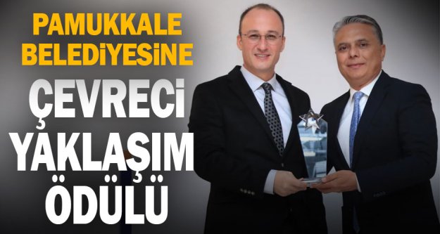 Pamukkale Belediyesi'ne çevreci yaklaşım ödülü