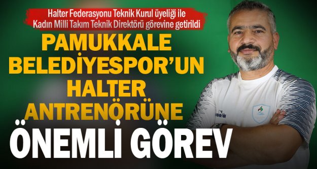 Pamukkale Belediyespor Halter Antrenörü Coşkun'a önemli görev