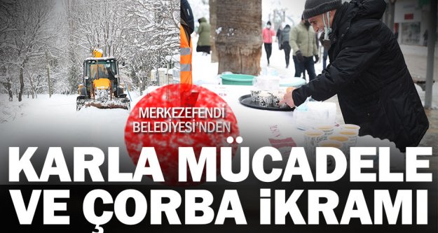 Karla mücadele eden Merkezefendi Belediyesi, vatandaşlara sıcak çorba dağıttı