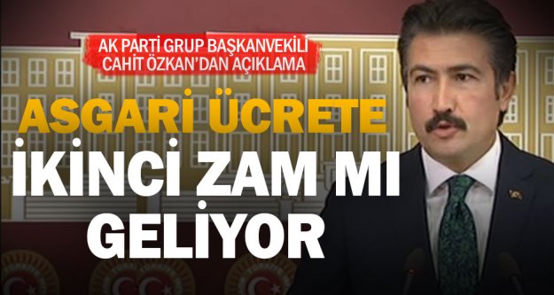 Ak Partili Özkan'dan asgari ücrete ikinci zam açıklaması