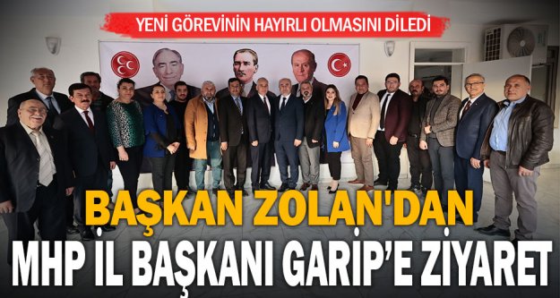 Başkan Zolan'dan MHP İl Başkanı Garip'e ziyaret