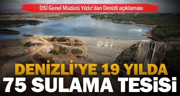 DSİ Genel Müdürü Yıldız'dan Denizli açıklaması: Son 19 yılda 75 adet sulama tesisini tamamladık