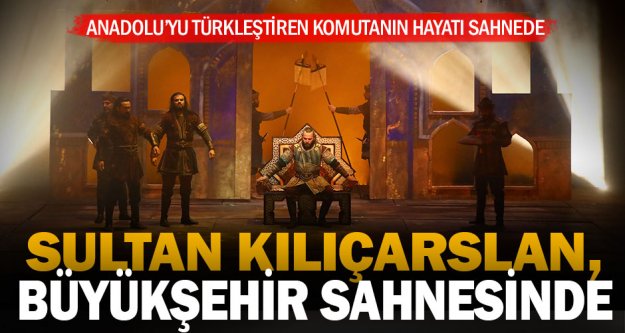 Sultan Kılıçarslan oyunu, Büyükşehir sahnesinde