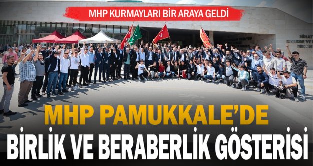 MHP Pamukkale'de birlik ve beraberlik gösterisi