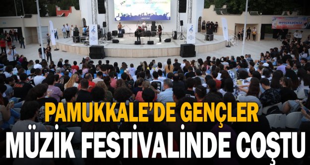 Pamukkale’de gençler müzik festivalinde coştu