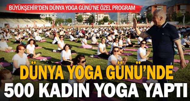 Dünya Yoga Günü’nde 500 kadın yoga yaptı
