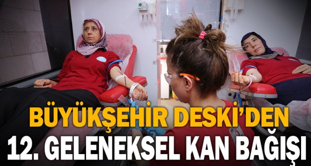 Büyükşehir DESKİ'den 12. geleneksel kan bağışı