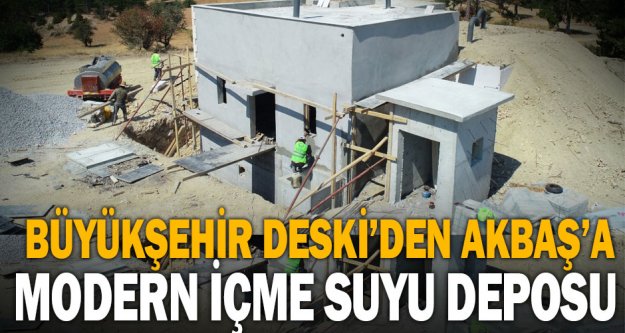 Büyükşehir DESKİ'den Akbaş'a modern içme suyu deposu