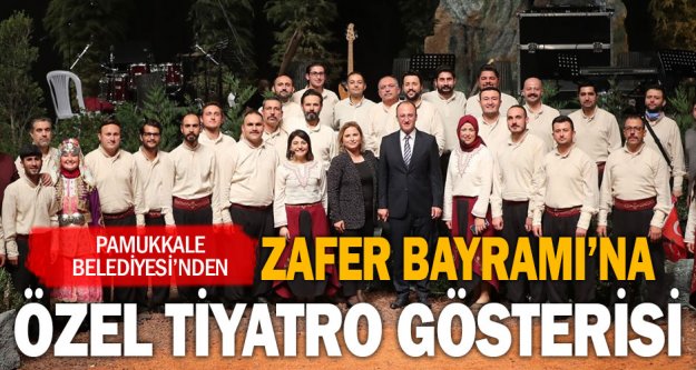 Pamukkale Belediyesi'nden Zafer Bayramı'na özel tiyatro gösterisi