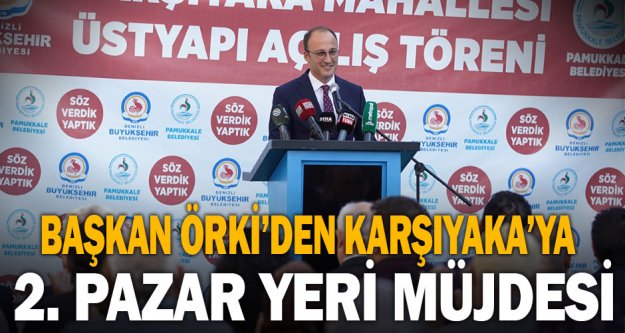 Başkan Örki'den Karşıyaka'ya 2. pazar yeri müjdesi