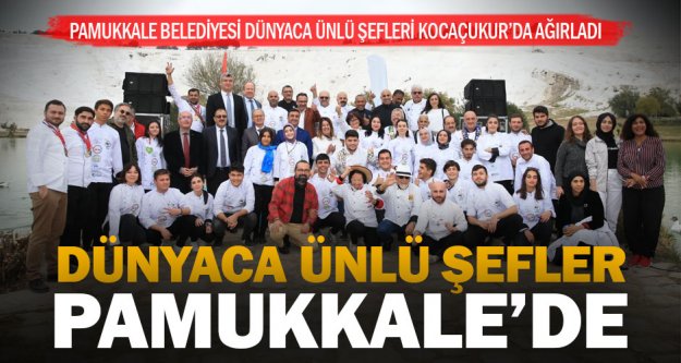Pamukkale Belediyesi dünyaca ünlü şefleri Kocaçukur'da ağırladı