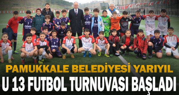 Pamukkale Belediyesi Yarıyıl U 13 Futbol Turnuvası Başladı