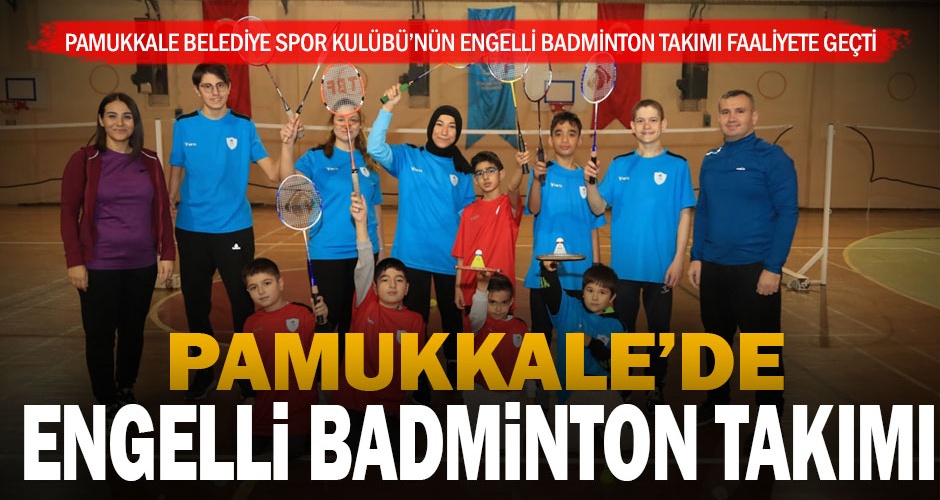 Pamukkale Belediye Spor Kulübünün engelli badminton takımı faaliyete geçti