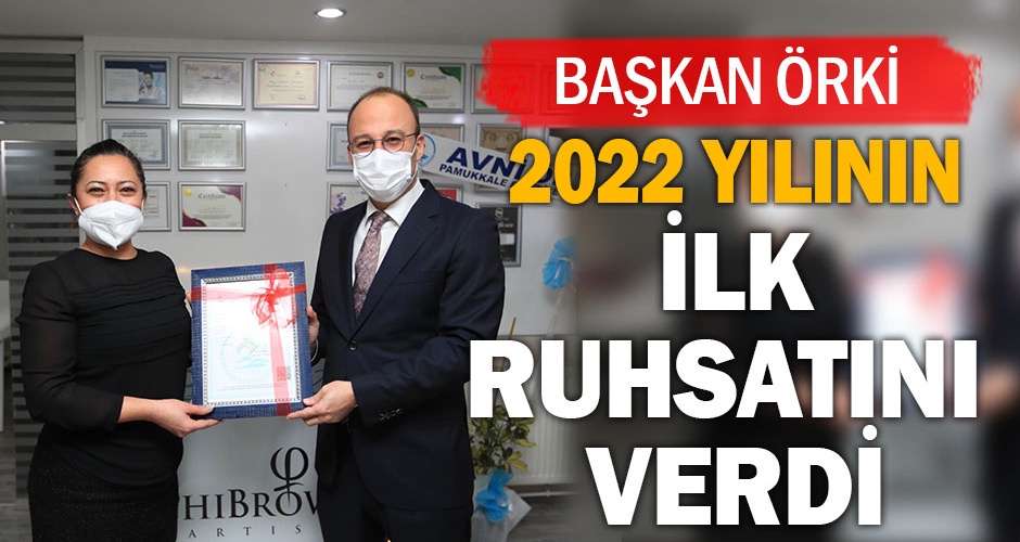 Başkan Örki 2022 yılının ilk ruhsatını verdi