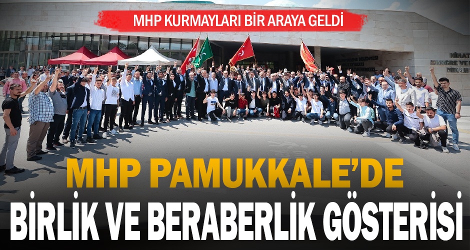 MHP Pamukkalede birlik ve beraberlik gösterisi