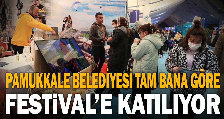 Pamukkale Belediyesi Tam Bana Göre Festivale katılıyor