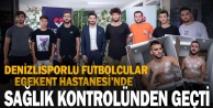 Denizlisporlu futbolcular Egekent Hastanesi’nde sağlık kontrolünden geçti