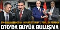 DTO Başkanı Erdoğan, Ak Partili ve MHP’li vekilleri ağırladı