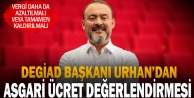 DEGİAD Başkanı Hakan Urhandan asgari ücret değerlendirmesi