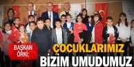 Başkan Örki; “Çocuklarımız bizim umudumuz”