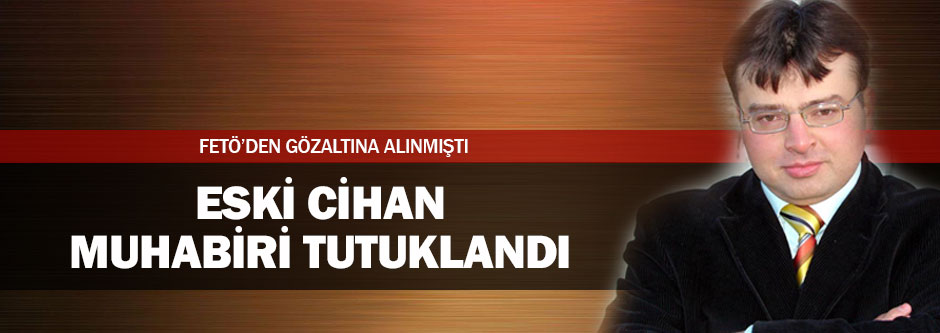 Cihan Denizli muhabiri tutuklandı