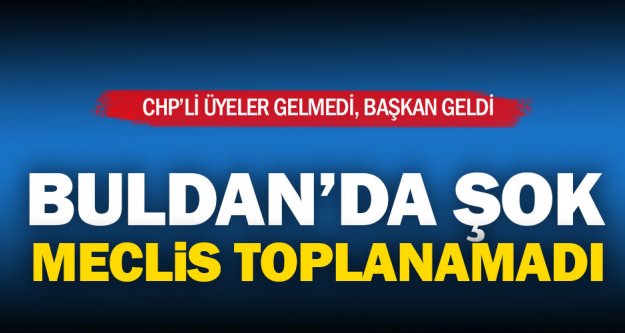 Buldan'da meclis toplanamadı