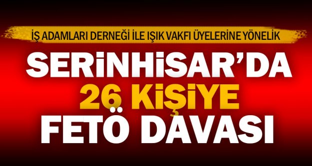 Serinhisar'da 14'ü tutuklu 26 kişiye FETÖ davası