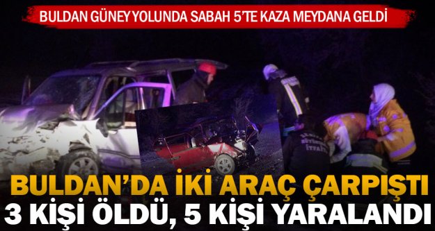 Buldan'da iki araç çarpıştı; 3 kişi öldü