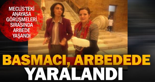 CHP Milletvekili Melike Basmacı arbedede yaralandı
