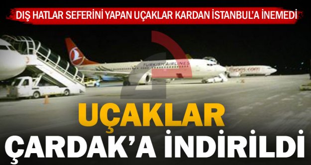 İstanbul'a inemeyen uçaklar Çardak'a yönlendirildi
