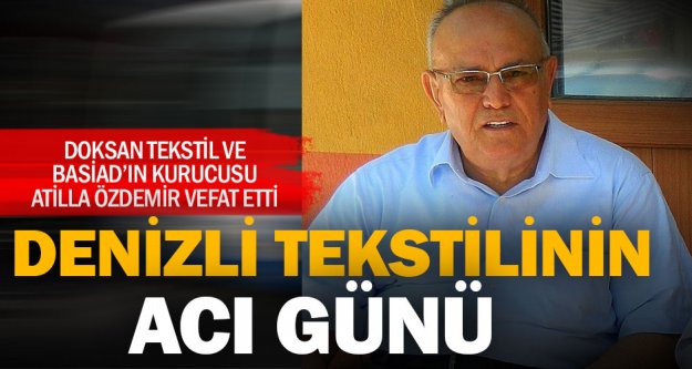 Tekstilci Atilla Özdemir vefat etti