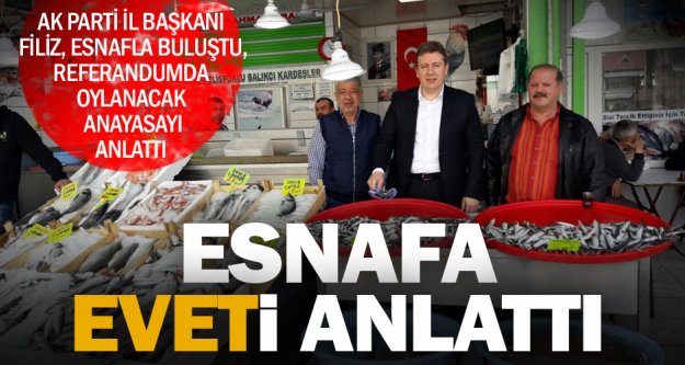 Ak Parti İl Başkanı Necip Filiz, esnafla buluştu, ‘evet'i anlattı
