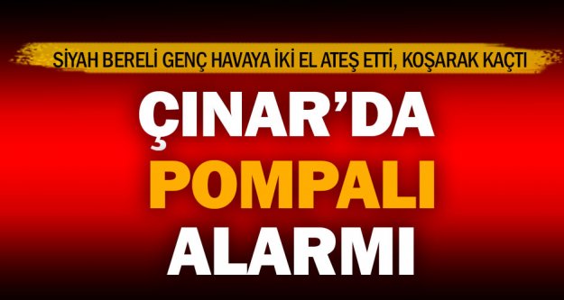 Çınar'da pompalı ile havaya ateş açıldı