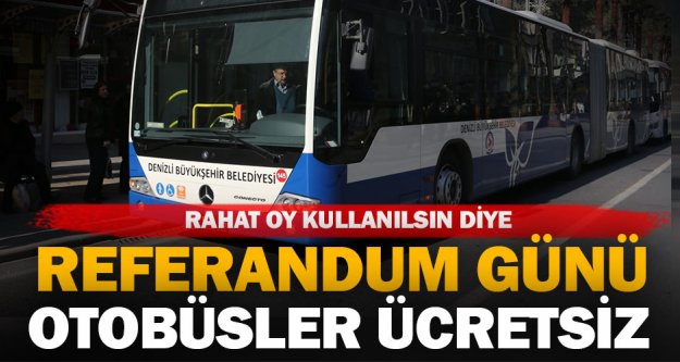 Büyükşehir otobüsleri referandumda ücretsiz