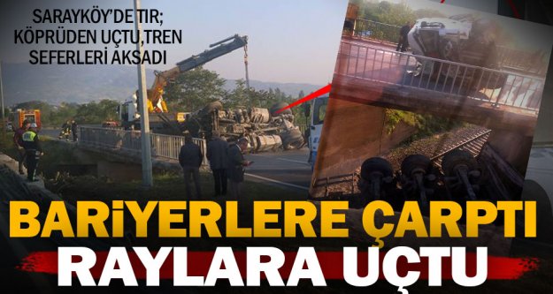 Sarayköy'de TIR demiryolu köprüsünden uçtu