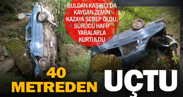 Buldan'da araç, 40 metreden aşağı uçtu