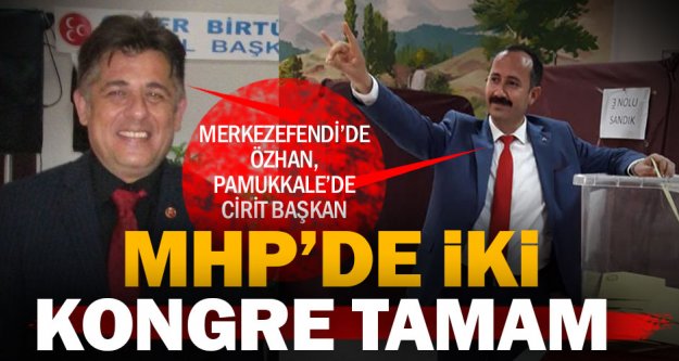 MHP'de Merkezefendi ve Pamukkale kongreleri tamamlandı