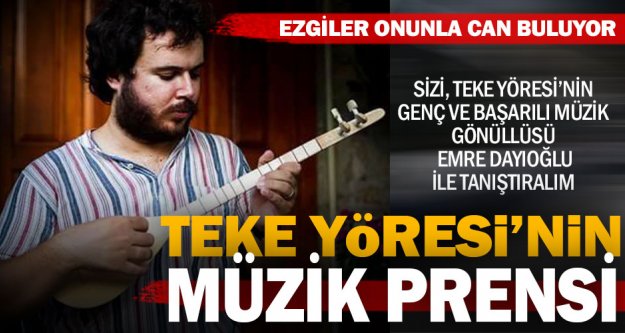 Teke Yöresi'nin müzik prensi: Emre Dayıoğlu