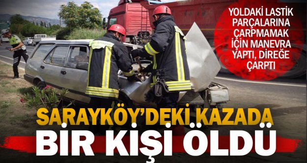 Sarayköy'deki kazada bir kişi öldü