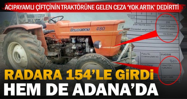 Traktöre 154 kilometre hızdan radar cezası geldi, hem de Adana'dan