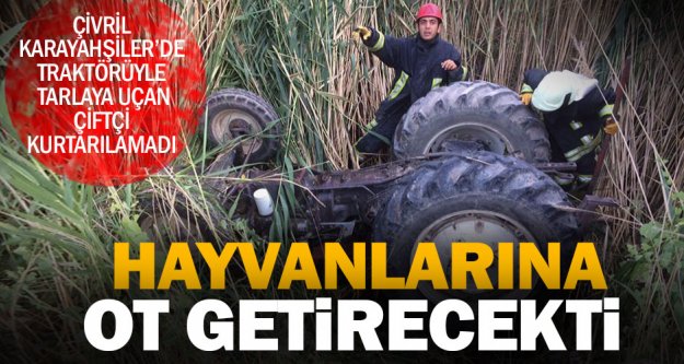 Çivril'de traktörün altında kalan çiftçi kurtarılamadı