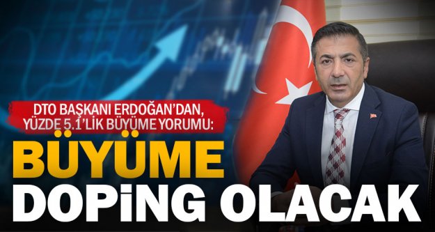 DTO Başkanı Erdoğan'dan, yüzde 5.1'lik büyüme yorumu