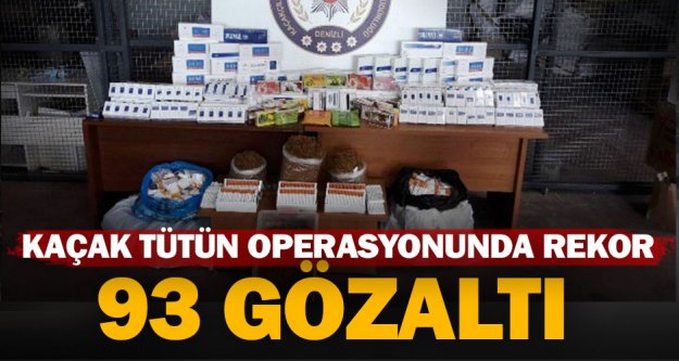 Denizli genelinde kaçak sigara ve tütün operasyonu: 93 gözaltı